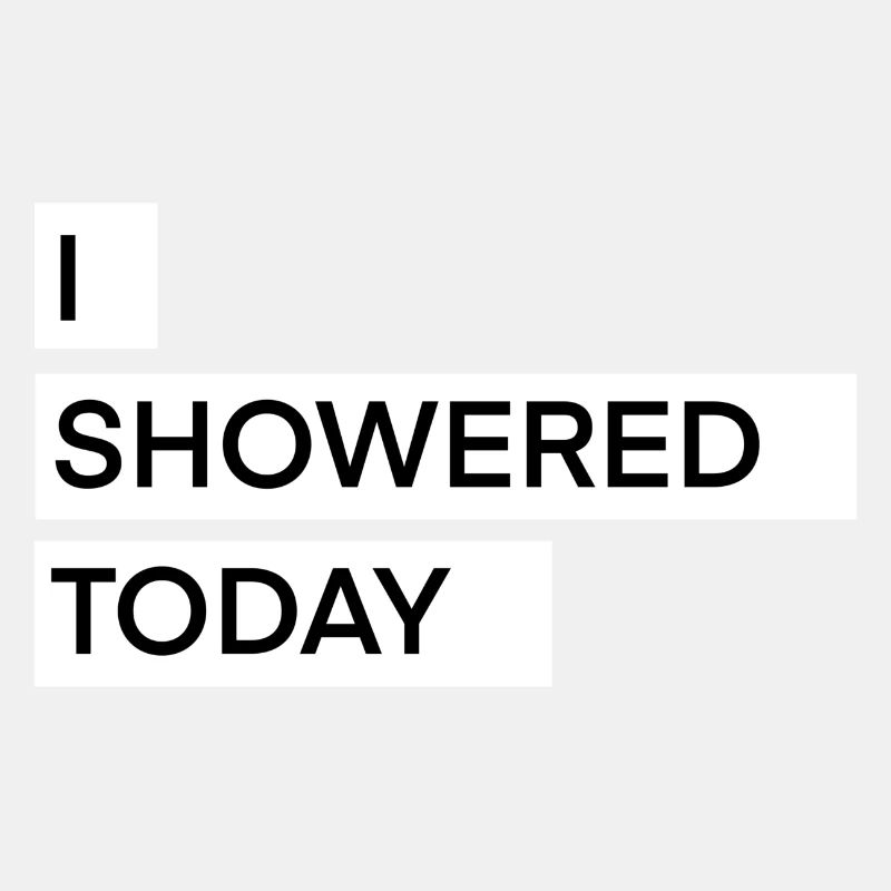 I Showered Today Funny Corny Saying