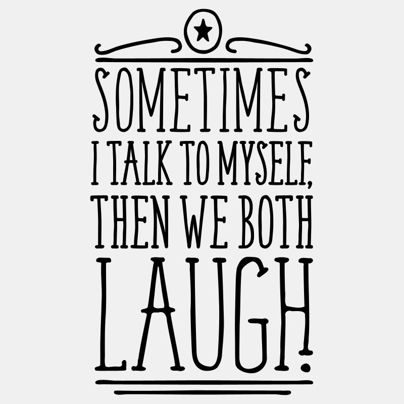 Sometimes we both laugh