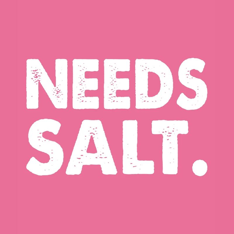 NEEDS SALT.
