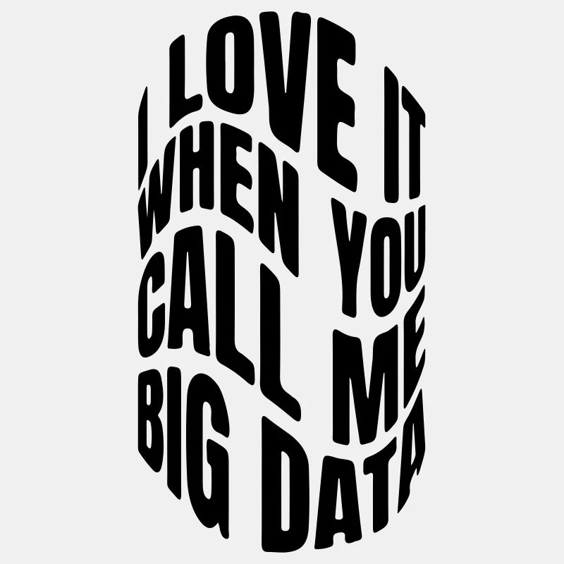 I love it when you call me big data