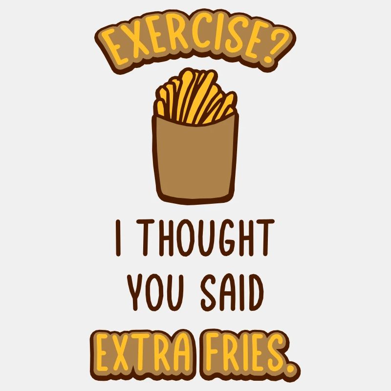 Exercise Extra Fries Zitat