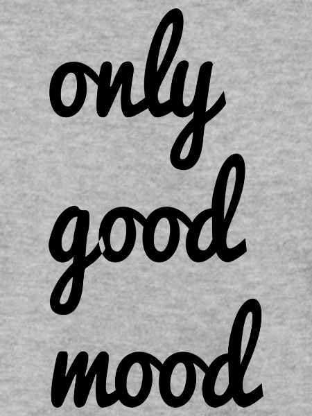 only good mood