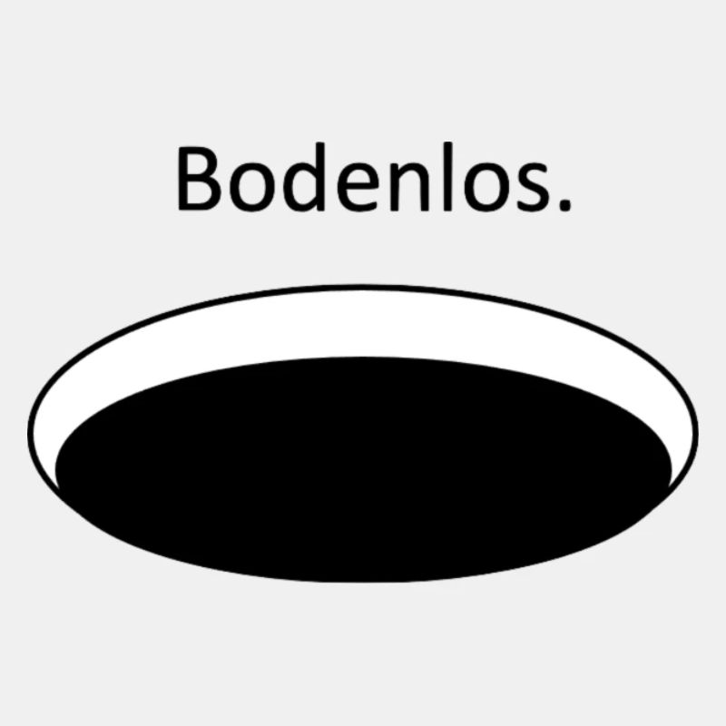 Bodenlos.