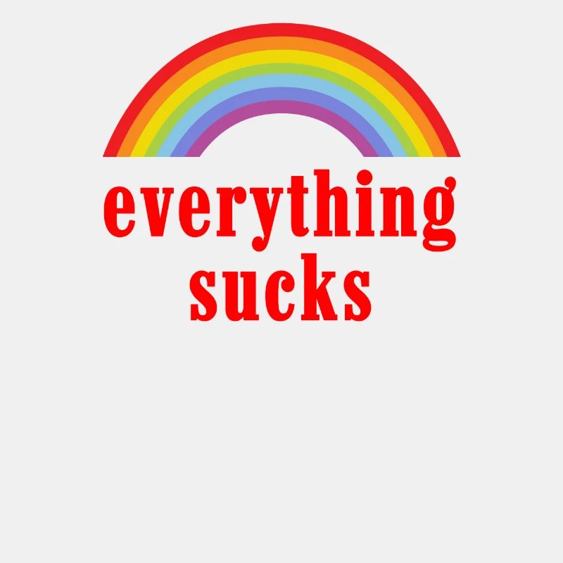 Sarkastischer Spruch everything sucks Regenbogen