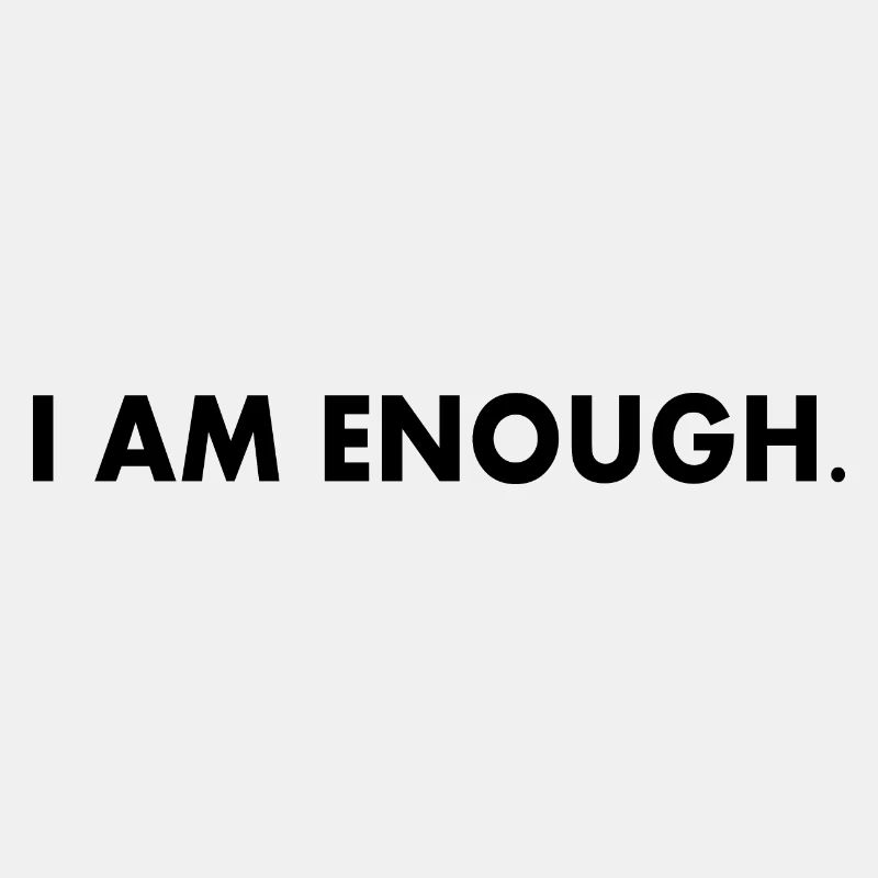 I am enough