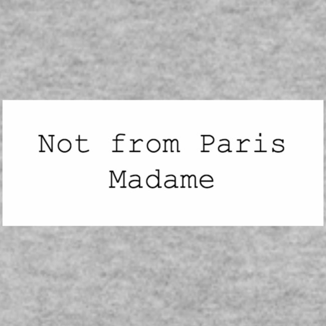 Not from Paris Madame
