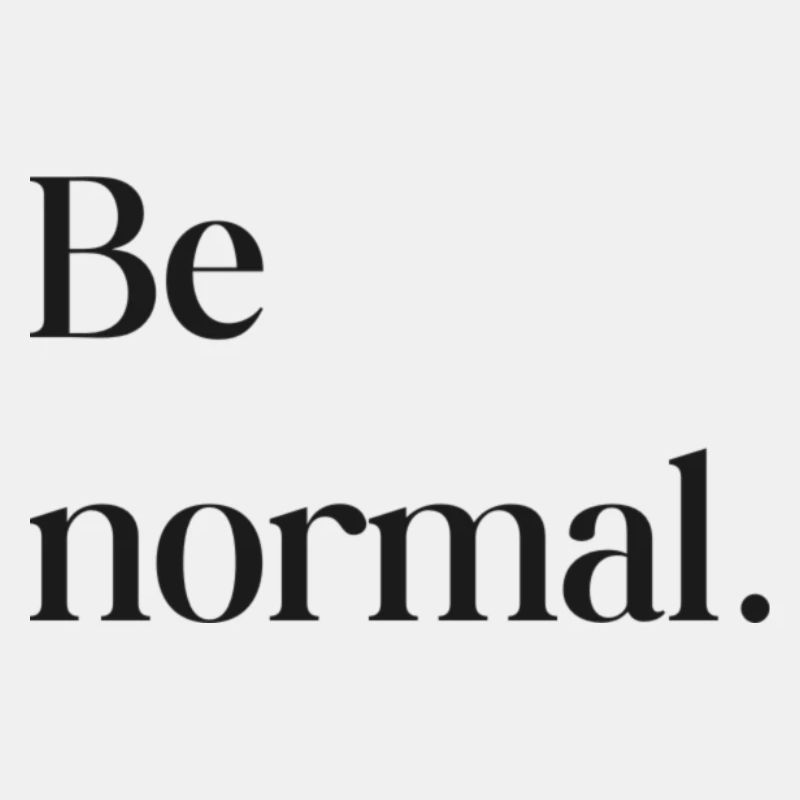 Be normal