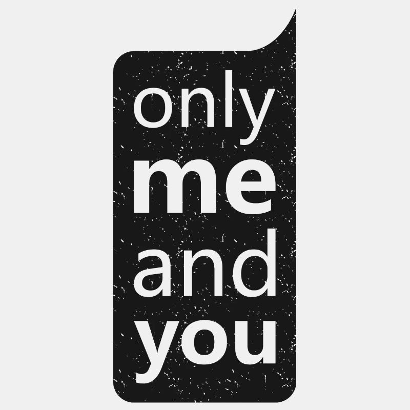 Only me and you