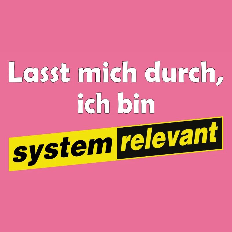 Lasst mich durch - ich bin systemrelevant