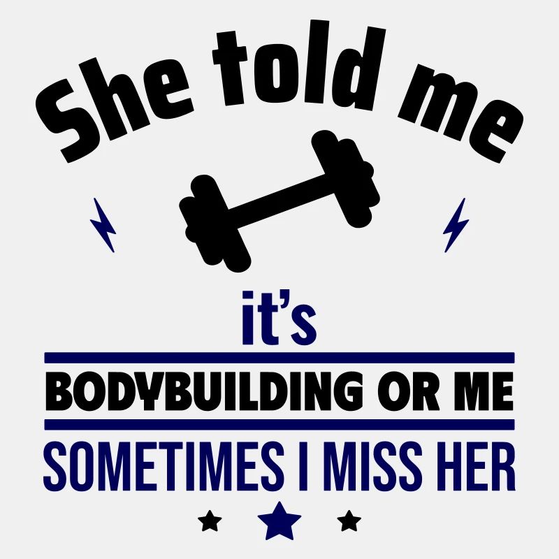 Sie hat gesagt, entweder Bodybuilding oder ich