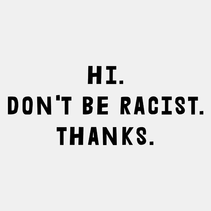 Don't Be Racist Thanks