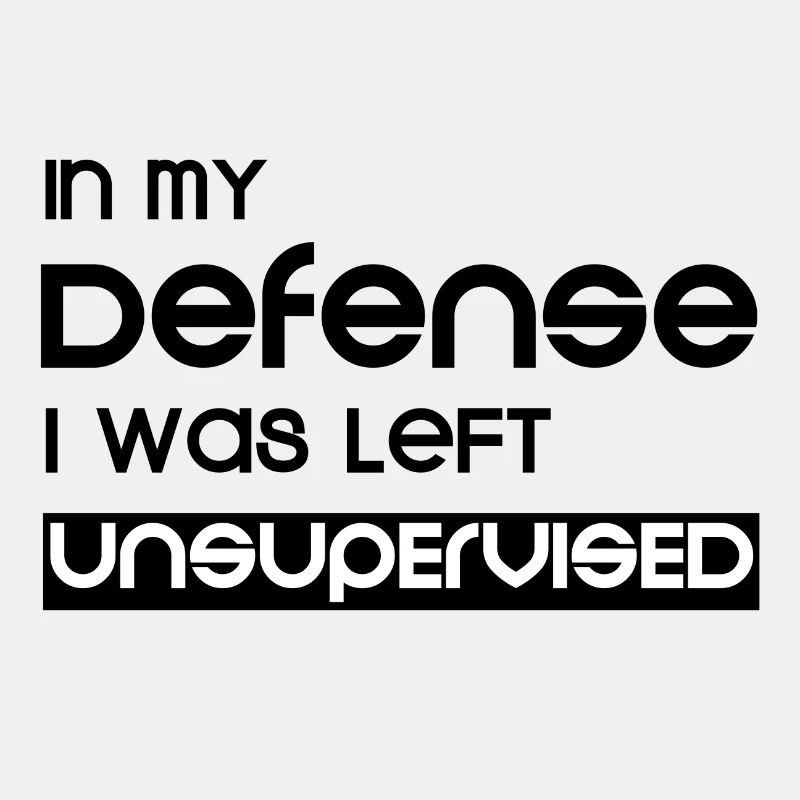In My Defense I Was Left Unsupervised