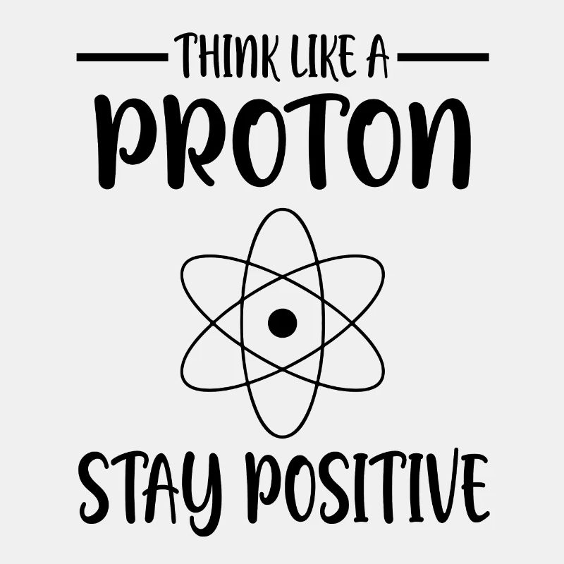 Think like a proton | Réflexion positive