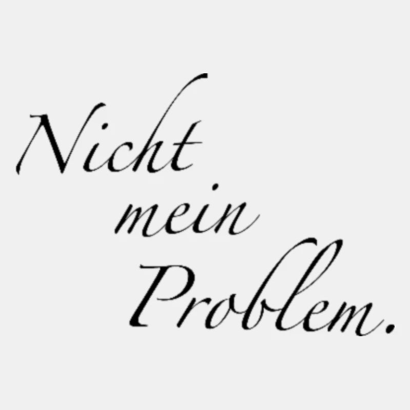 Nicht mein Problem.