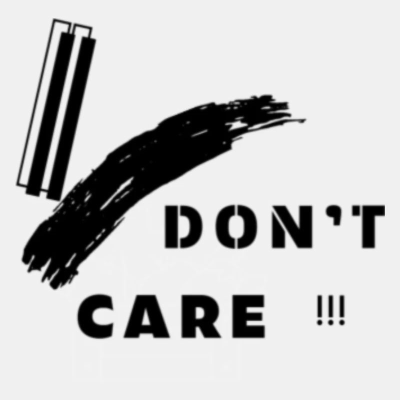 I don't care!