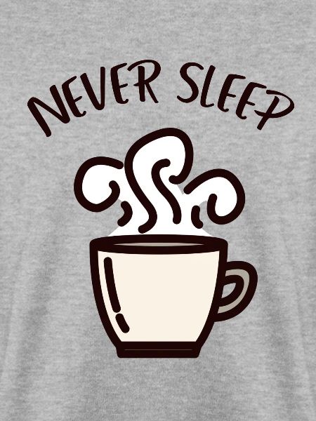 Never sleep Kaffee Koffein