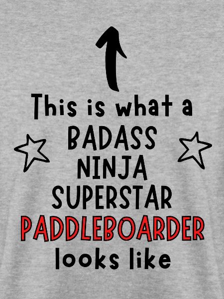 Badass, Ninja, Superstar, Paddleboarder