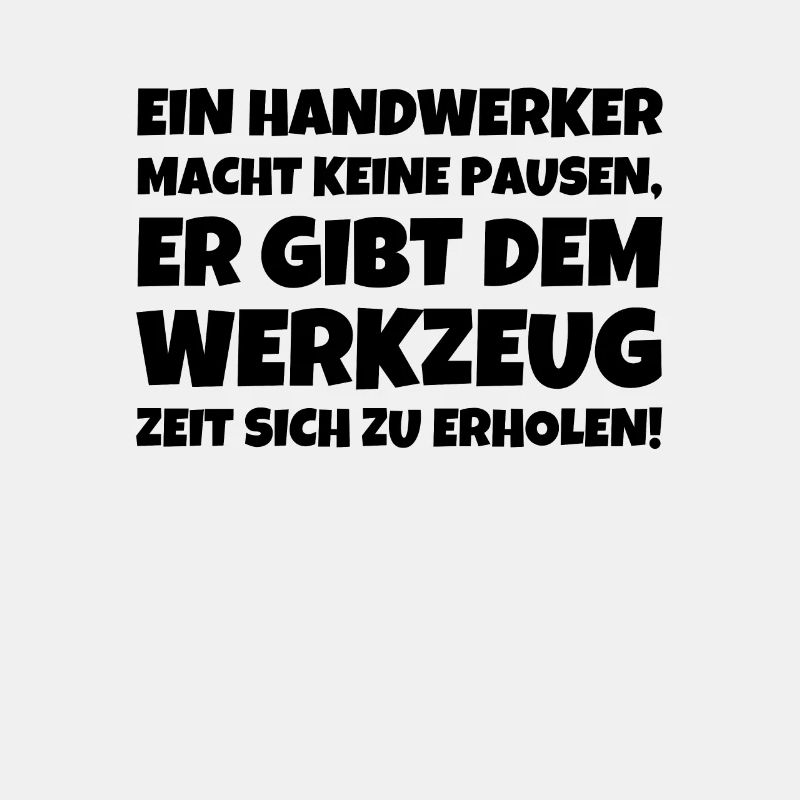 A craftsman does not take breaks e