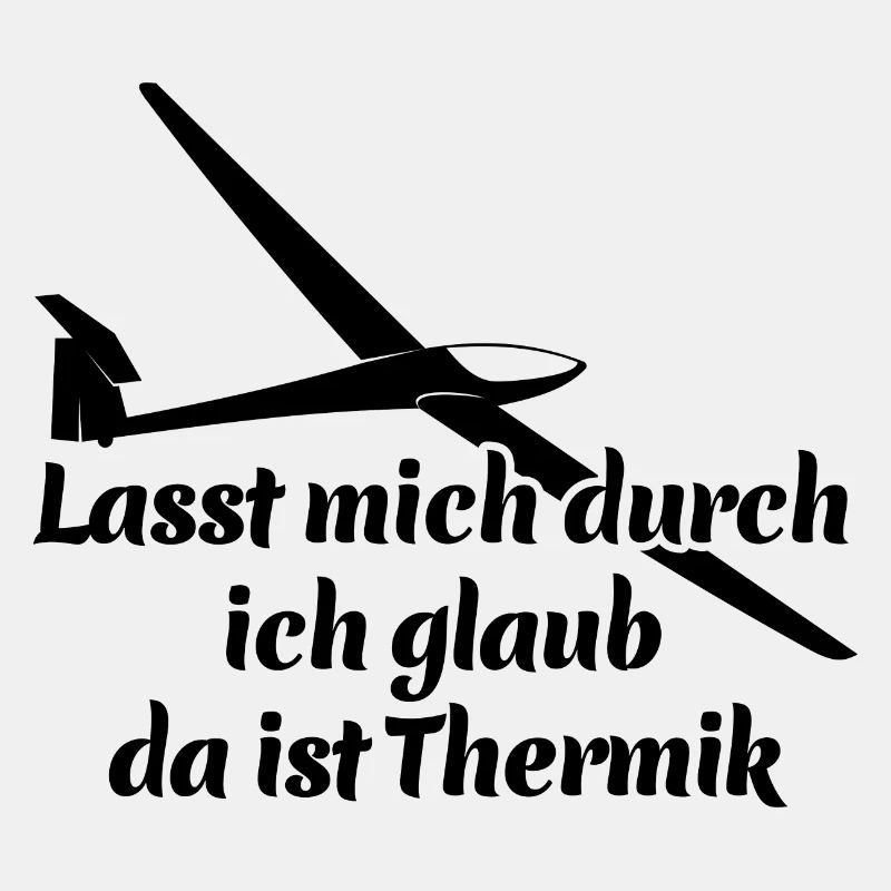 Lasst mich durch ich glaub da ist Thermik - Spruch