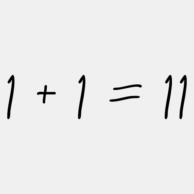 1 + 1 = 11