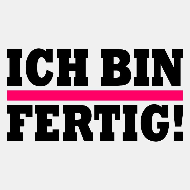 Ich bin fertig