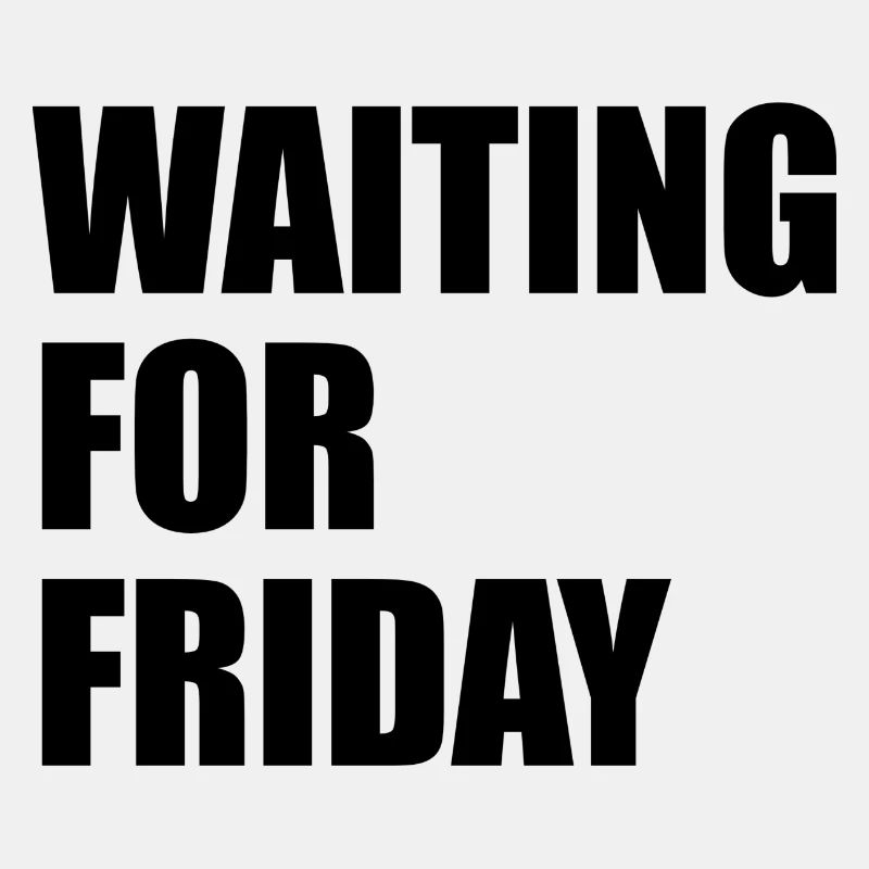 Waiting for Friday