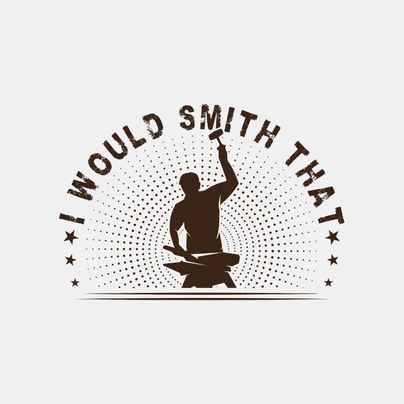 Metalsmith I Would Smith That Funny Blacksmith