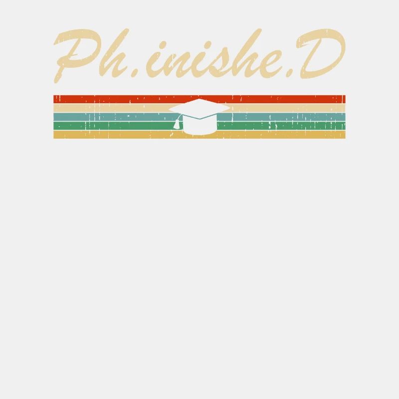 PhD Student Phinished Funny PhD Graduation Gift Tue