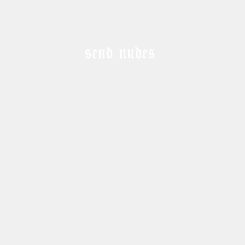 Send Nudes - minimalistic text aesthetic meme