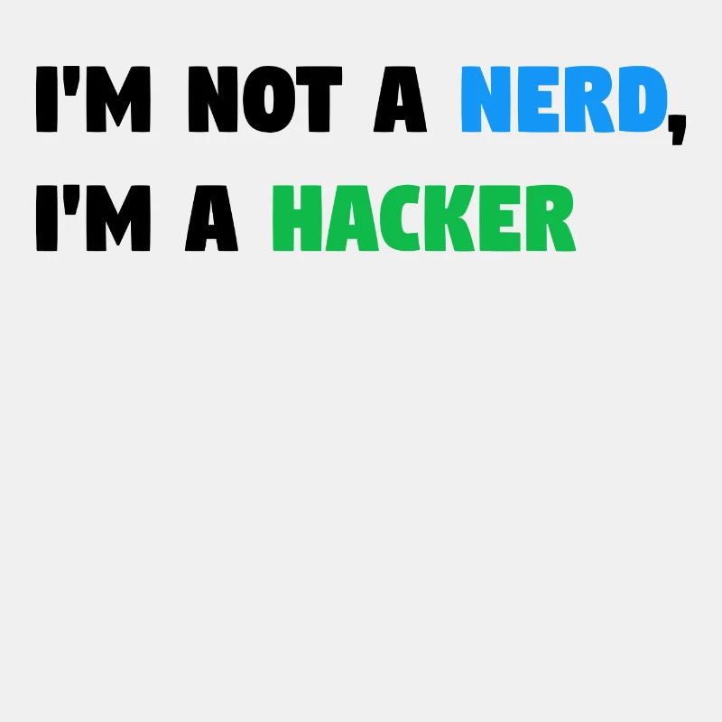Im Not a Nerd, I'm a Hacker! #TechLife