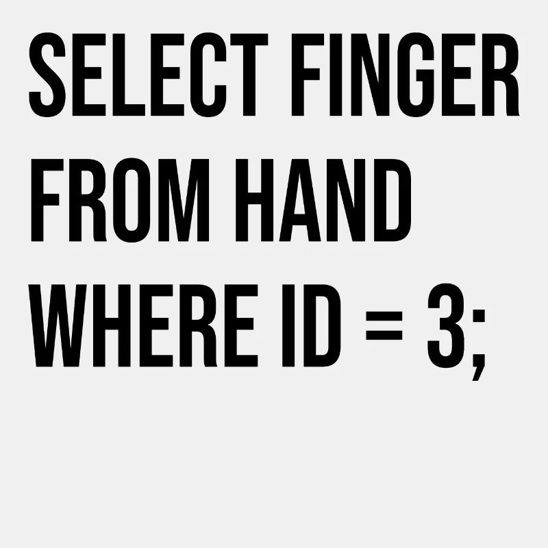 select finger from hand where id =3; stinkefinger
