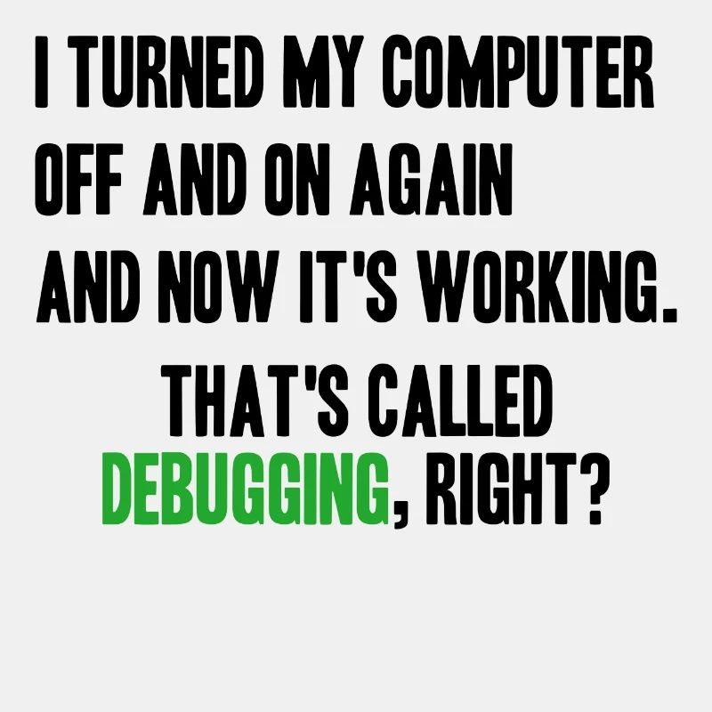 turned computer on and off - debugging right?
