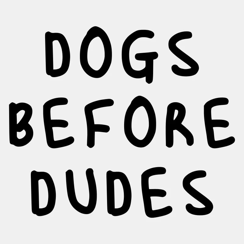 Dogs before dudes