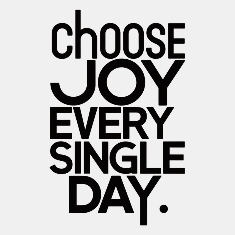 Choose joy every single day