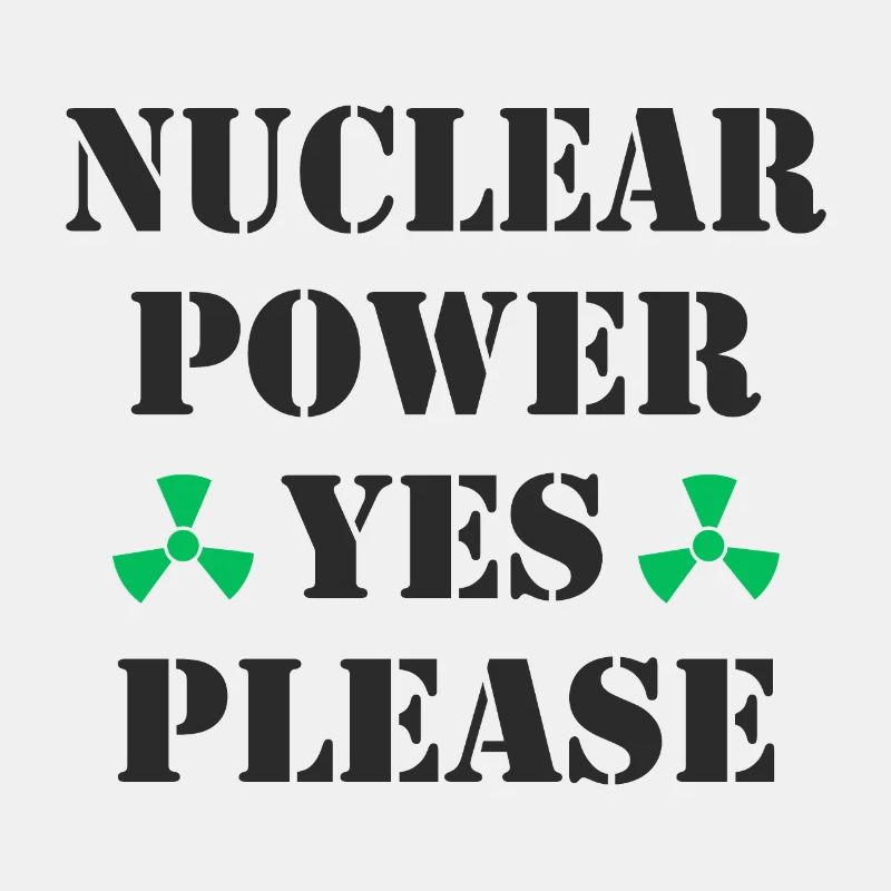 Nuclear Power, Yes Please, Nuclear Energy