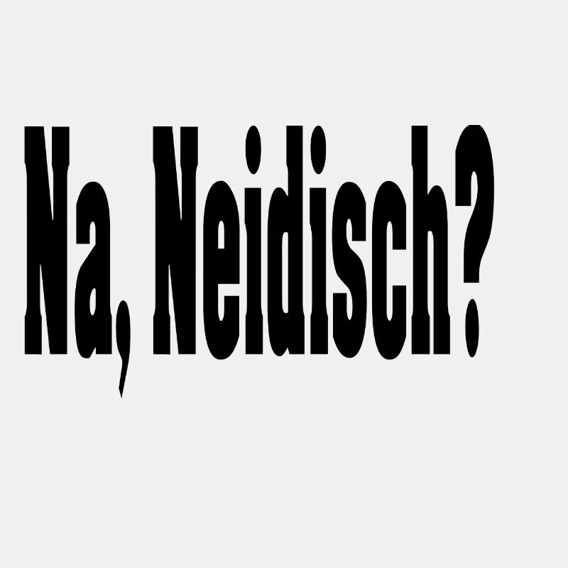 Na, Neidisch