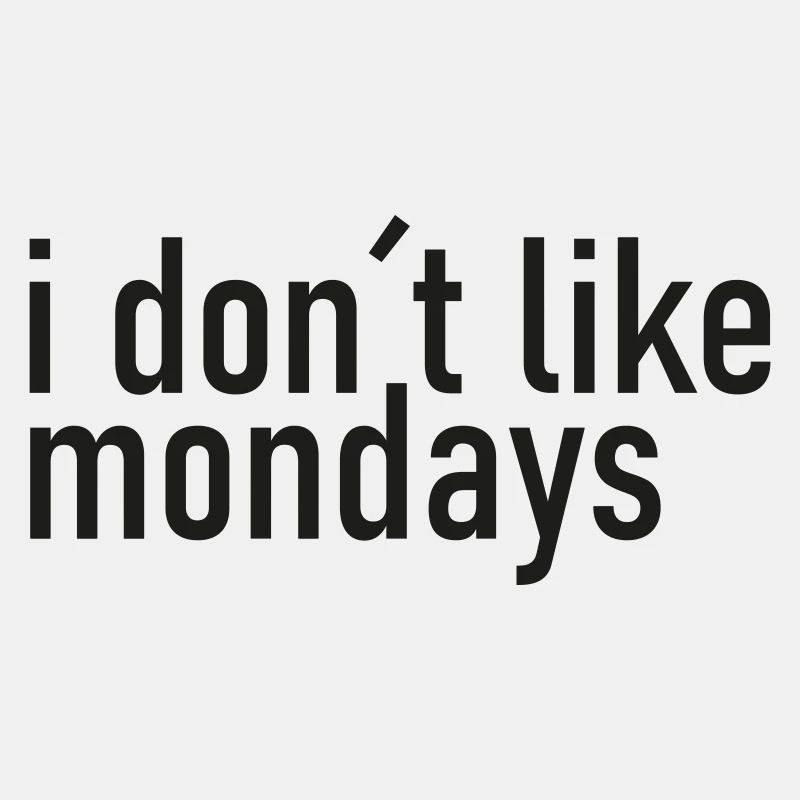 i dont like monday