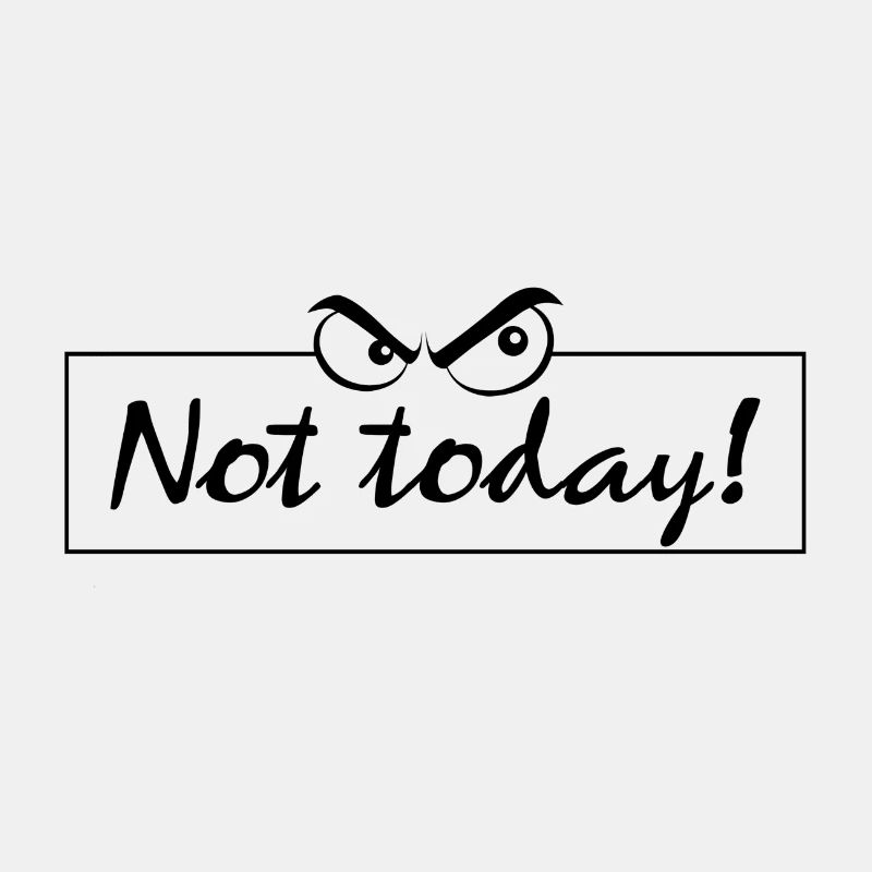 Not today