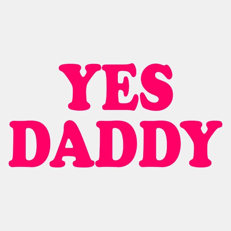 Yes daddy