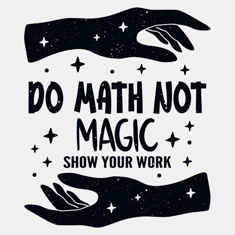 Do Math Not Magic Show Your Work Cool Math Teacher