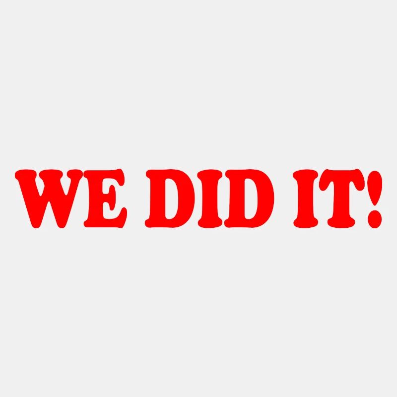 We did it