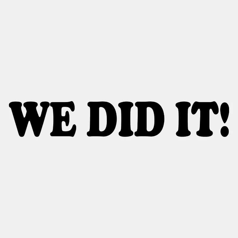 We did it