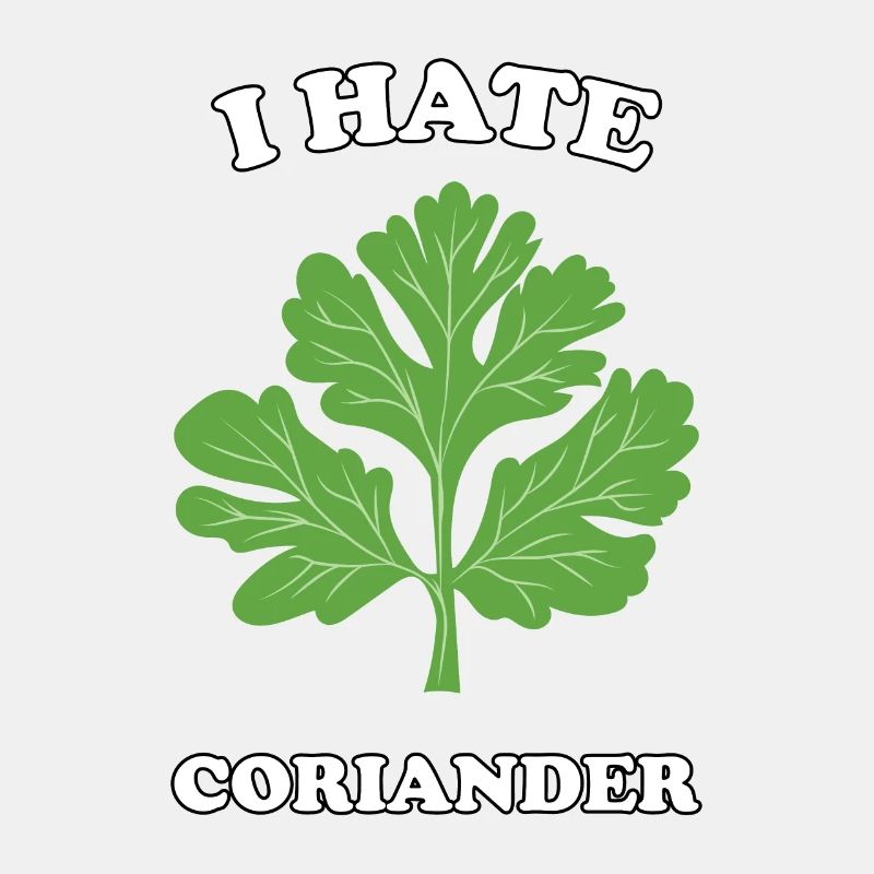 I Hate Coriander - I hate coriander