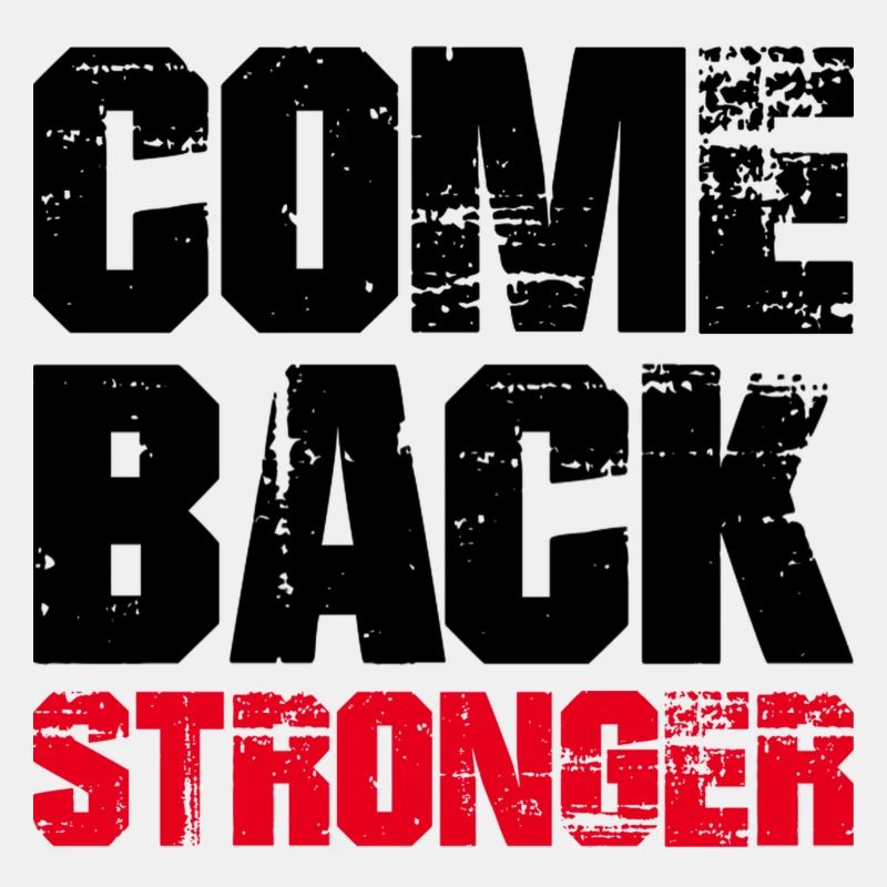 COME BACK STRONGER - COMEBACK - RETURN