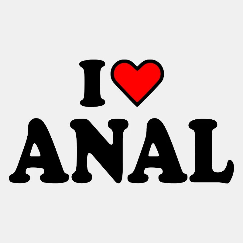 I love anal