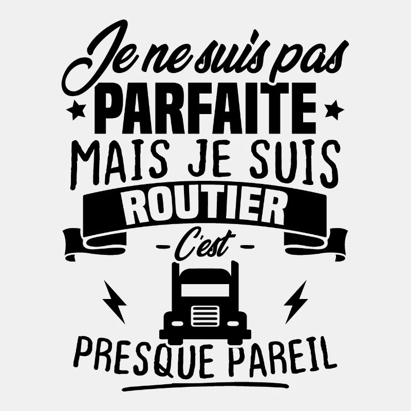 Pas parfaite mais je suis routier