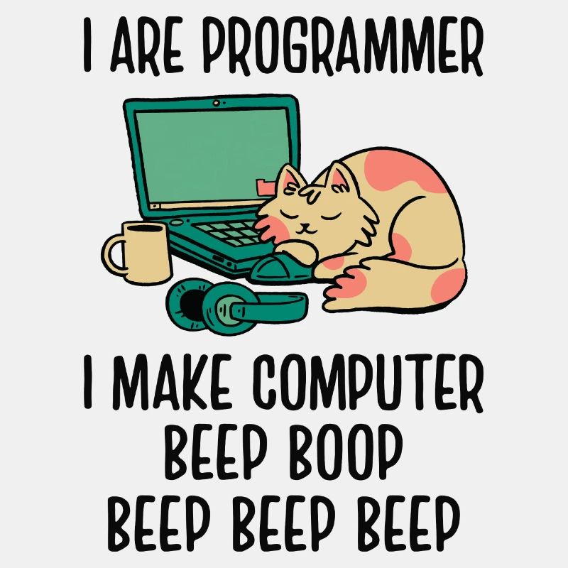 I Are Programmer I Make Computer Beep Bop Coder So
