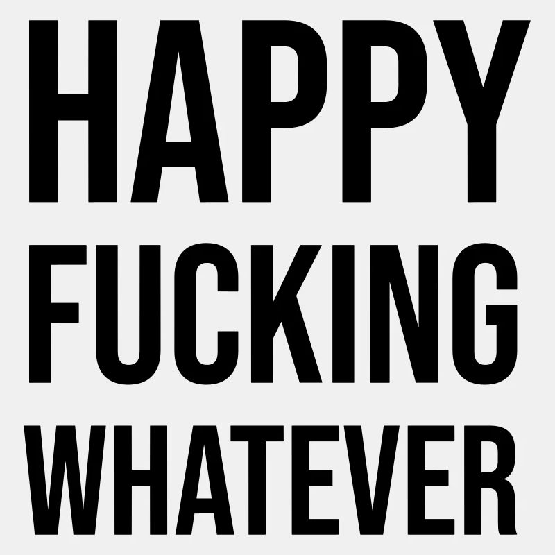 Happy Fucking Whatever