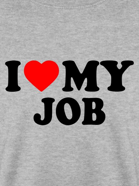 I love my job