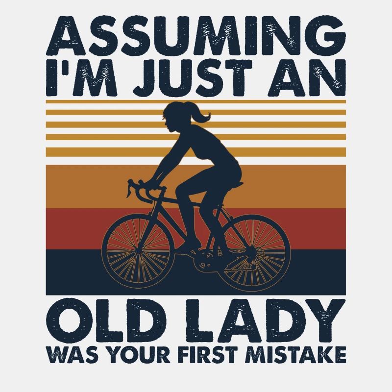 Assuming I'm Just An Old Lady Your First Mistake